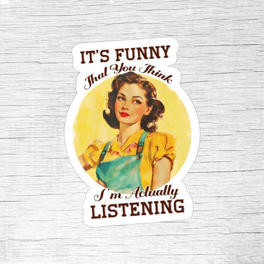 It’s Funny You Think I’m Actually Listening Sticker – Retro Pin-Up Girl Funny Quote