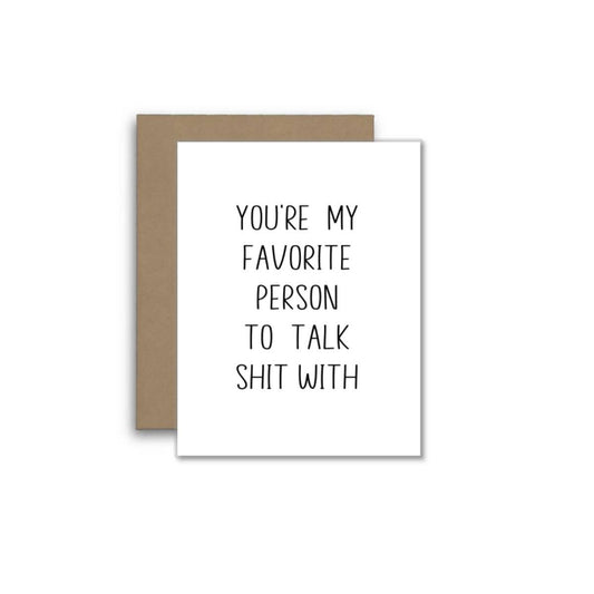 You’re My Favorite Person to Talk Shit With – Funny Card