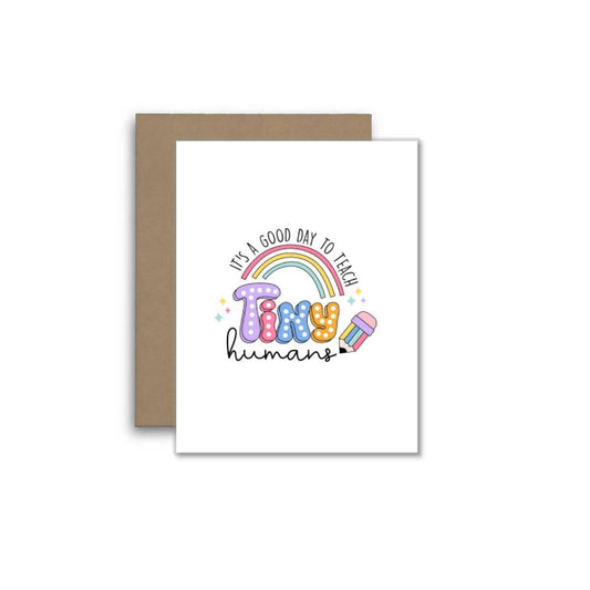 It’s a Good Day to Teach Tiny Humans – Teacher Greeting Card