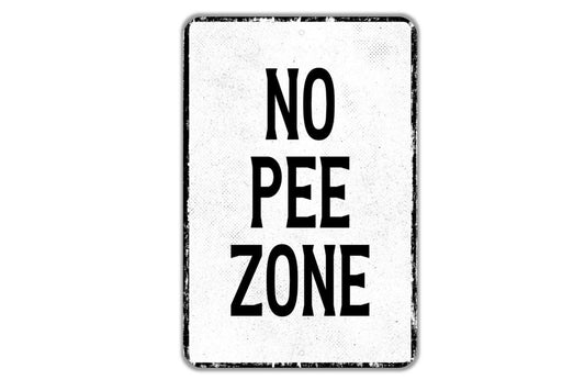 No pee Zone Sign - Indoor Or Outdoor Metal Wall Art - Custom Sign