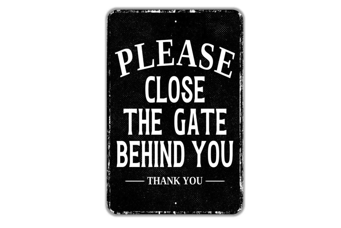 Please Close The Gate Behind You Thank You Sign - Indoor Or Outdoor Metal Wall Art - Custom Front Gate Sign