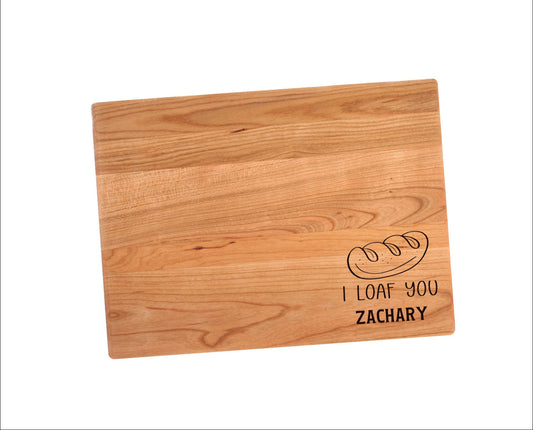 I Loaf You Cutting Board | Bread Loaf Love Charcuterie Board | Custom Serving Tray | Personalized Kitchen Gift | Wedding Anniversary Gift