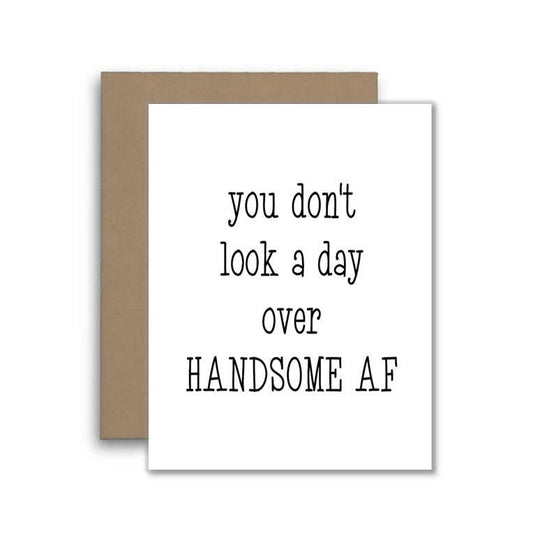 You Don't Look A Day Over Handsome AF Birthday Card