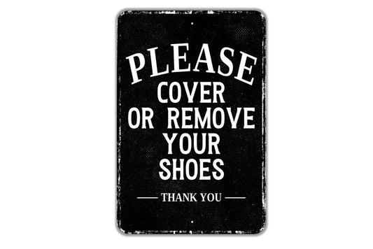 Please Cover Or Remove Your Shoes Thank You Sign - Indoor Or Outdoor Metal Wall Art - Custom Entry Sign