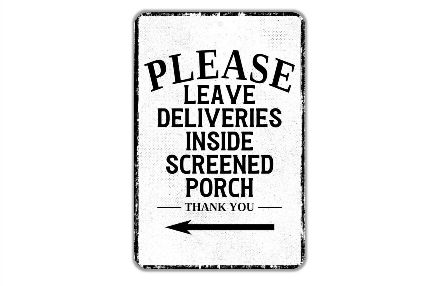 Please Leave Deliveries Inside Screened Porch Thank You With Arrow Sign - Indoor Or Outdoor Metal Wall Art - Custom Packages Sign