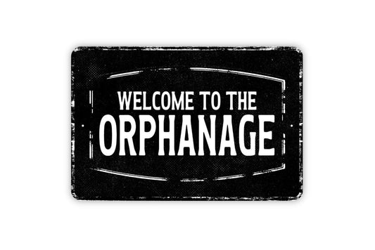 Welcome To The Orphanage Sign - Custom Personalized Metal Wall Art - Vinyl Sticker Decal Novelty Gift