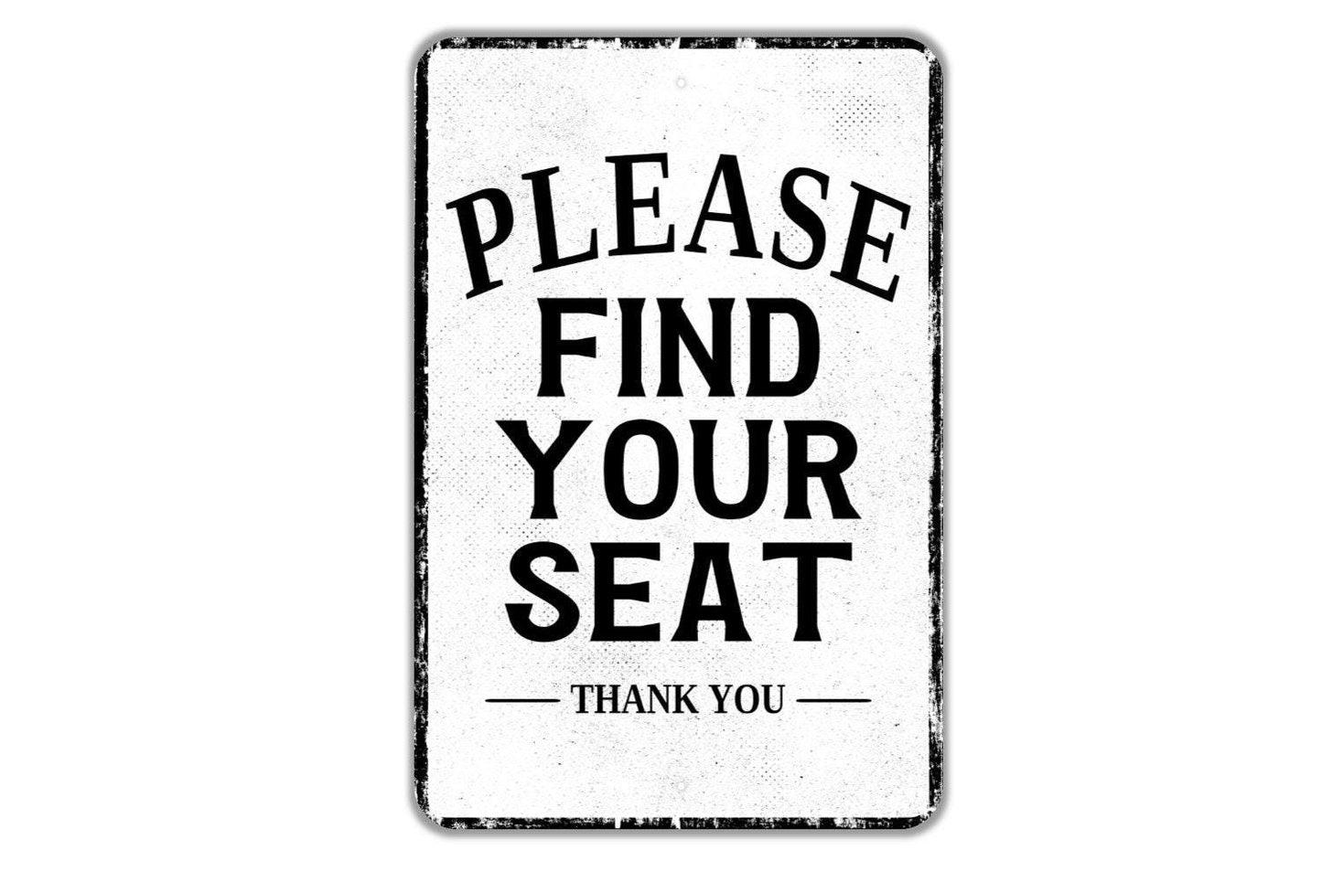 Please Find Your Seat Thank You Sign - Indoor Or Outdoor Metal Wall Art - Custom Venue Sign