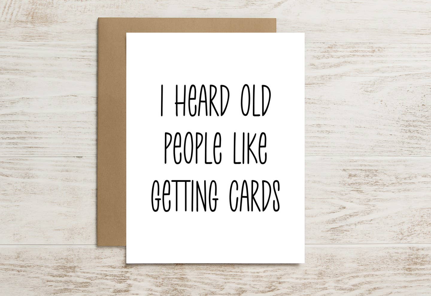Funny Birthday Card – I Heard Old People Like Getting Cards