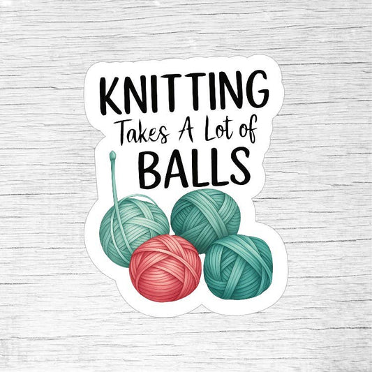 Knitting Takes a Lot of Balls Funny Yarn Lover Sticker