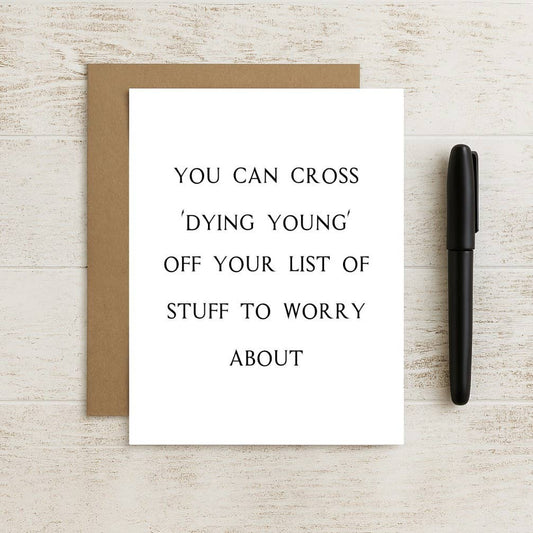 You Can Cross Off Dying Young From Worries Birthday Card