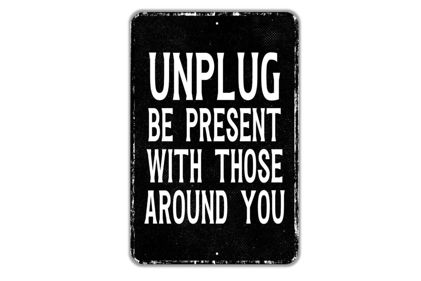 Unplug Be Present With Those Around You Sign - Indoor Or Outdoor Metal Wall Art - Custom Sign