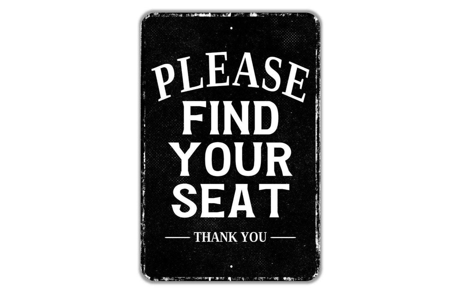 Please Find Your Seat Thank You Sign - Indoor Or Outdoor Metal Wall Art - Custom Venue Sign