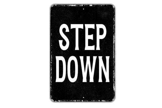 Step Down Sign - Indoor Or Outdoor Metal Wall Art - Custom Sign