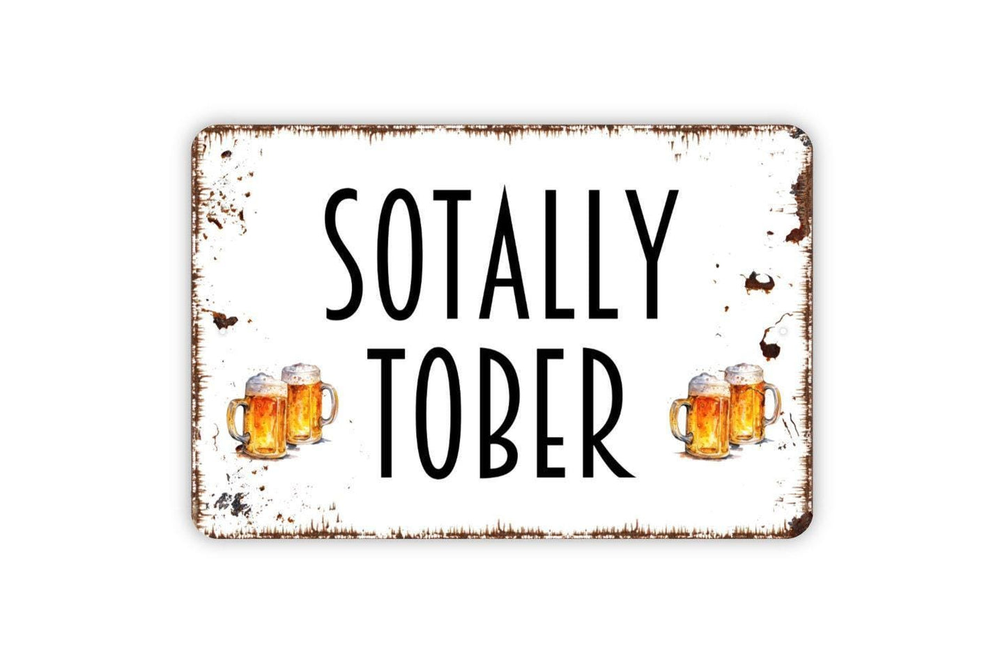 Sotally Tober Sign - Funny Drinking Totally Sober Drunk Metal Wall Art - Indoor or Outdoor