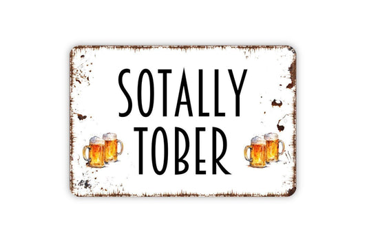 Sotally Tober Sign - Funny Drinking Totally Sober Drunk Metal Wall Art - Indoor or Outdoor