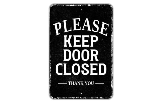 Please Keep Door Closed Thank You Sign - Indoor Or Outdoor Metal Wall Art - Custom Entrance Sign