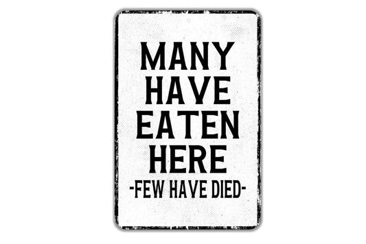 Many Have Eaten Here Few Have Died Sign - Funny Kitchen Indoor Or Outdoor Metal Wall Art - Custom Sign