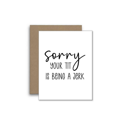 Sorry Your Tit Is Being a Jerk – Funny Support Card