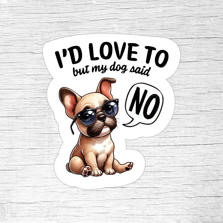 I’d Love To But My Dog Says No Funny Dog Lover Sticker