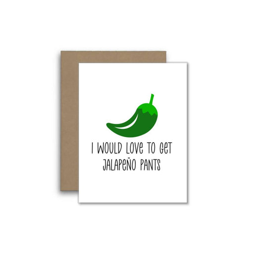 I’d Love to Get Jalapeño Pants – Funny Jalapeño Pun Card