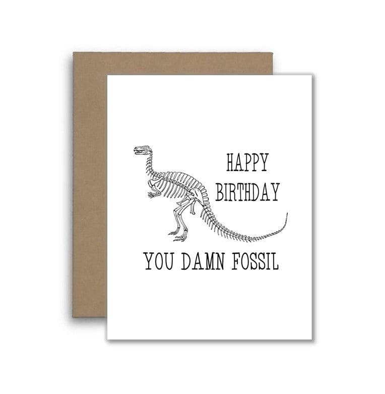 Happy Birthday You Damn Fossil - Funny Card for Friend