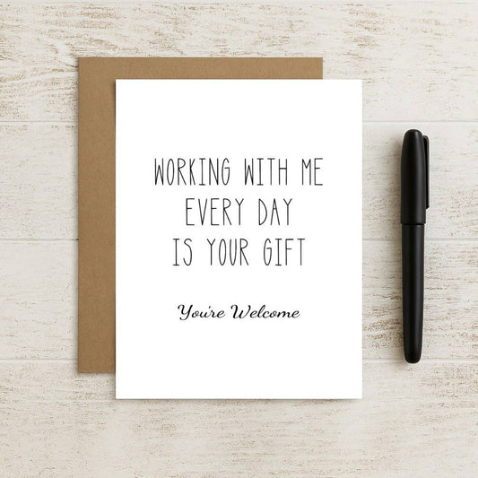 Funny Coworker Birthday Card - Working With Me Is Your Gift