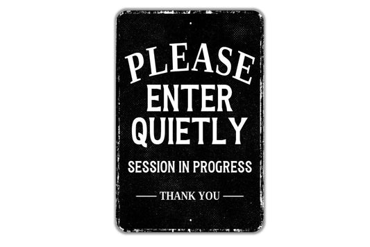 Please Enter Quietly Session In Progress Thank You Sign - Indoor Or Outdoor Metal Wall Art - Custom Door Sign