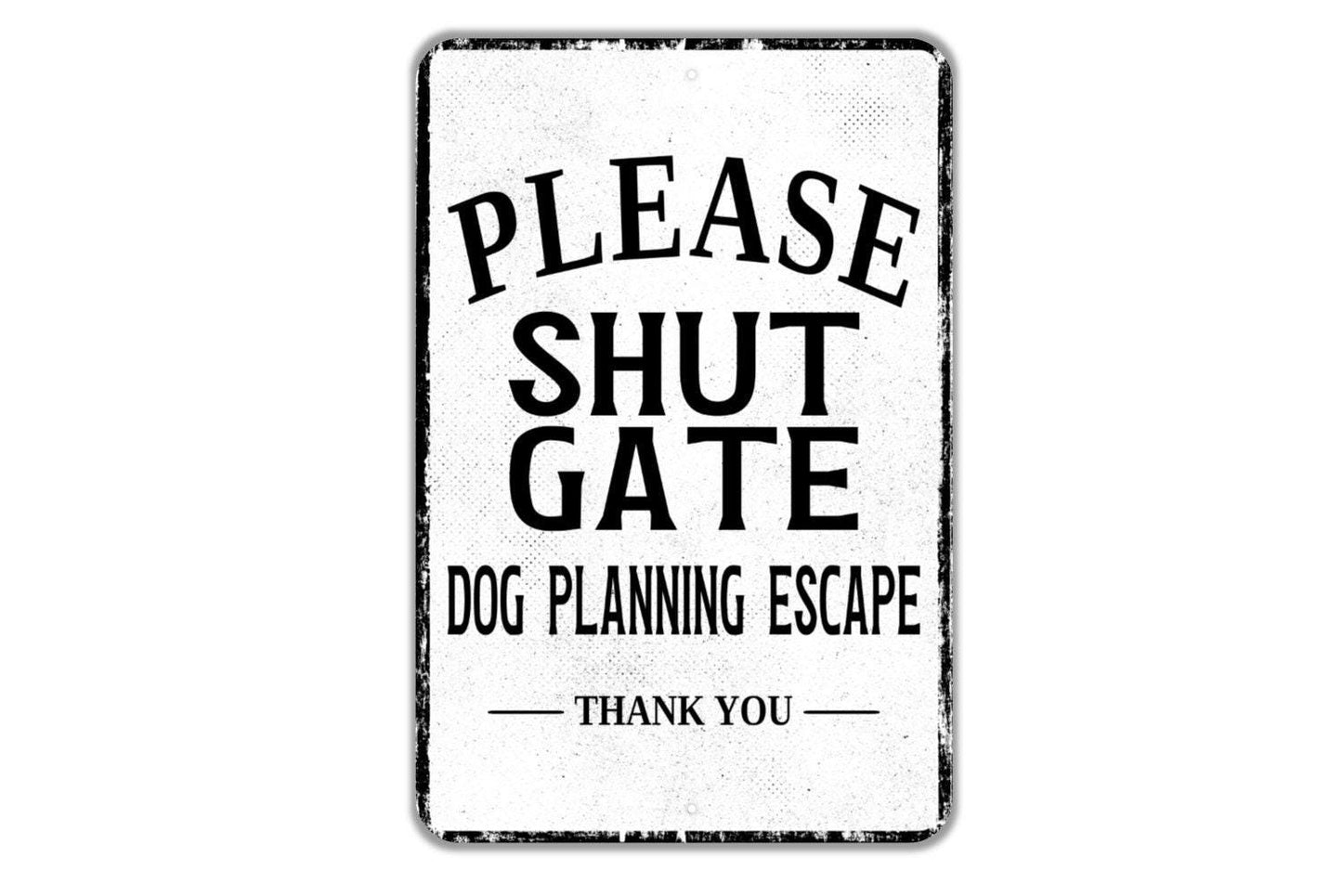 Please Shut Gate Dog Planning Escape Thank You Sign - Indoor Or Outdoor Metal Wall Art - Custom Sign