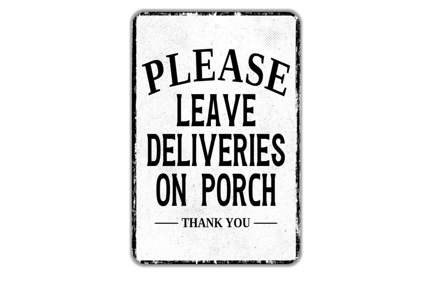 Please Leave Deliveries On Porch Thank You Sign - Indoor Or Outdoor Metal Wall Art - Custom Packages Sign