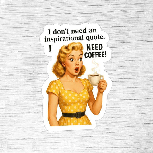 I Don’t Need an Inspirational Quote, I Need Coffee! Sticker - Retro Pin-Up Girl Funny Quote