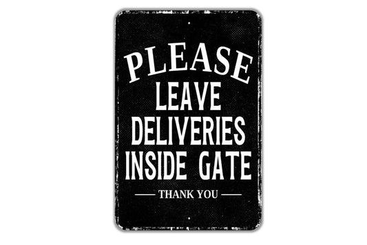 Please Leave Deliveries Inside Gate Thank You Sign - Indoor Or Outdoor Metal Wall Art - Custom Packages Sign
