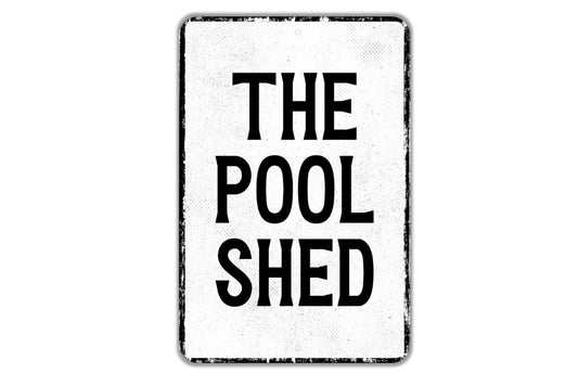 The Pool Shed Sign - Indoor Or Outdoor Metal Wall Art - Custom Sign