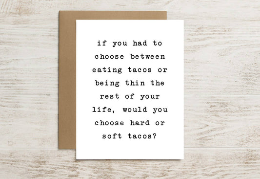 Funny Taco Card – "If You Had to Choose Between Eating Tacos