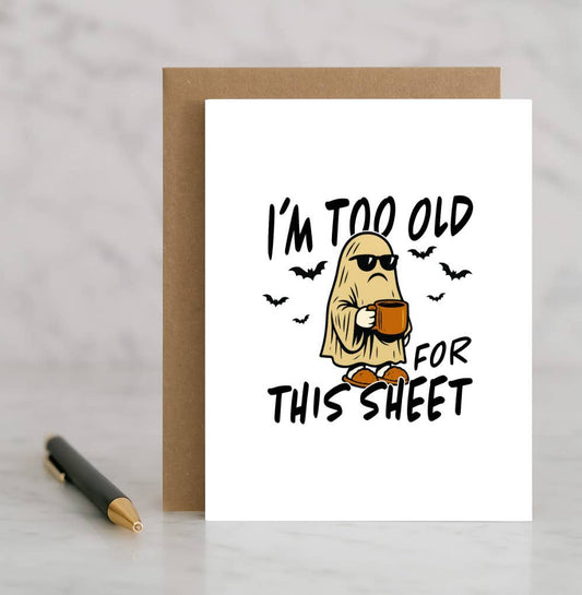 I’m Too Old for This Sheet Card – Funny Halloween Ghost Card