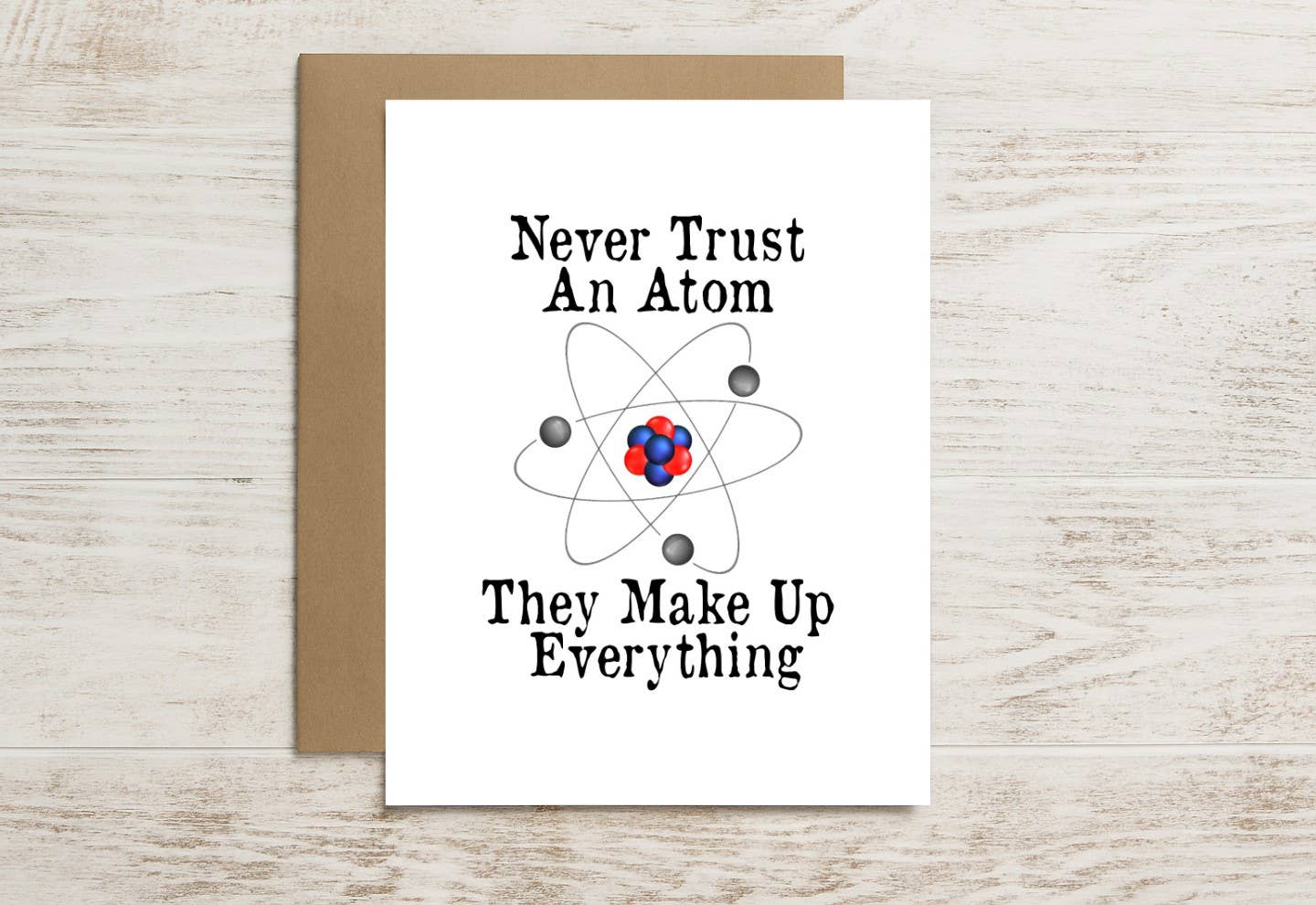 Funny Science Card – Never Trust an Atom, They Make It Up