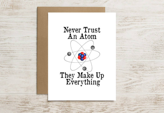Funny Science Card – Never Trust an Atom, They Make It Up