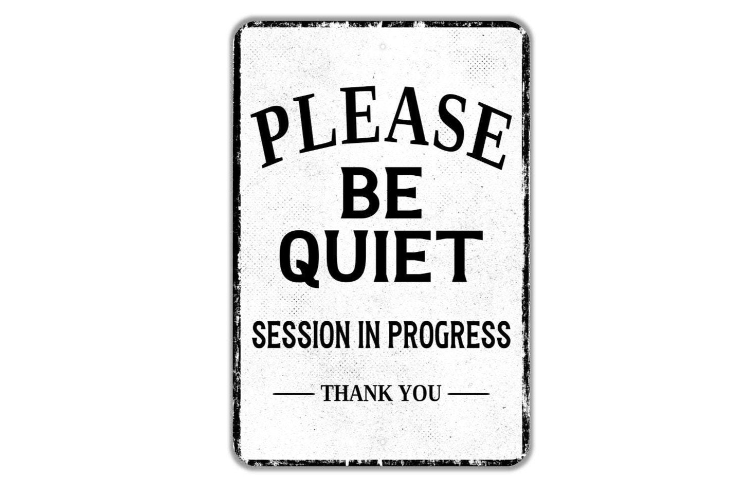 Please Be Quiet Session In Progress Thank You Sign - Indoor Or Outdoor Metal Wall Art - Custom Door Sign