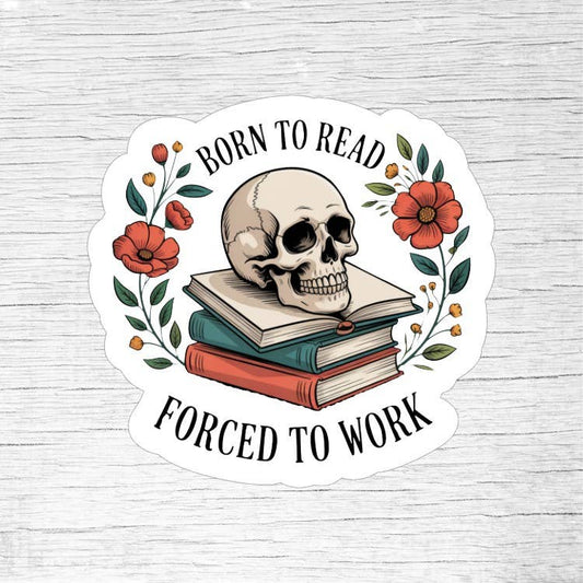 Born to Read Forced to Work – Skeleton Book Lover Sticker