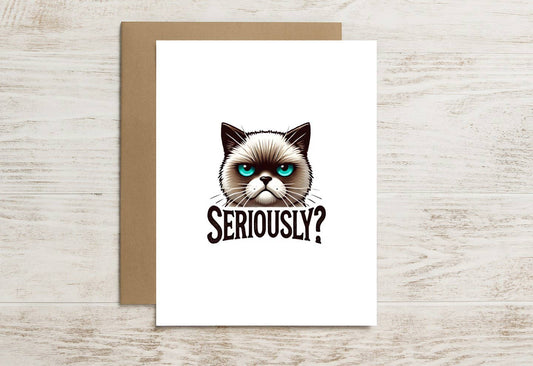 Funny Cat Card – Seriously? (Featuring One Angry Feline)
