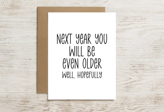 Funny Birthday Card – Next Year You’ll Be Even Older