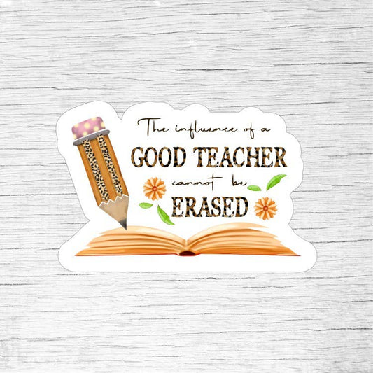 The Influence of a Good Teacher Cannot Be Erased Sticker