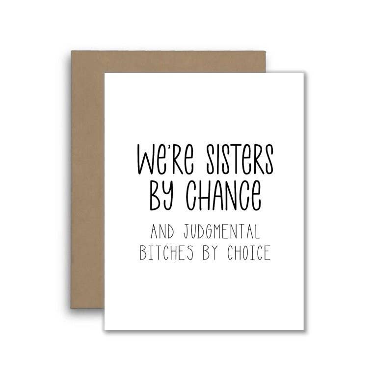 We're Sisters By Chance, Judgmental By Choice Funny Card