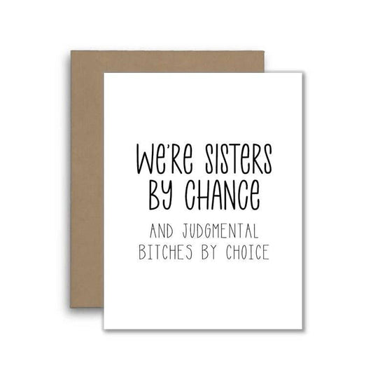 We're Sisters By Chance, Judgmental By Choice Funny Card