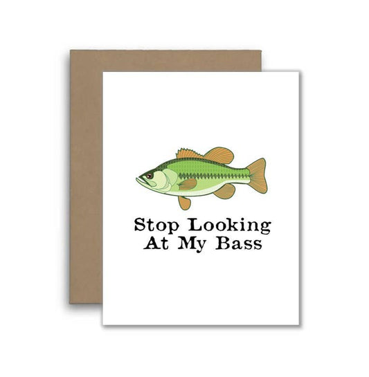 Stop Looking At My Bass Fish Card - Funny Joke or Pun Card