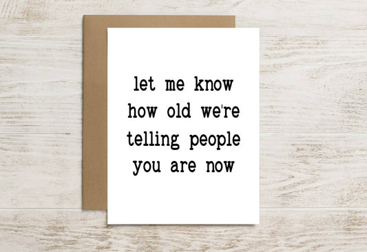 Funny Birthday Card – How Old Are We Saying You Are?