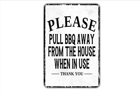 Please Pull BBQ Away From The House When In Use Thank You Sign - Indoor Or Outdoor Metal Wall Art - Custom Sign