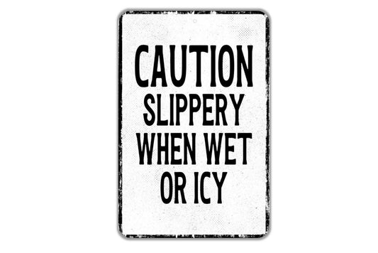 Caution Slippery When Wet Or Icy Sign - Indoor Or Outdoor Metal Wall Art - Custom Sign