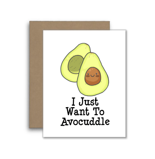 I Just Want to Avocuddle – Funny and Cute Avocado Pun Card