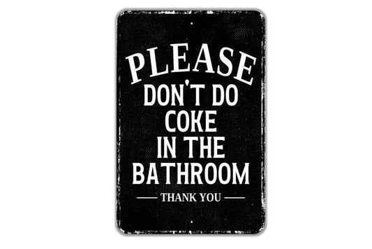 Please Don't Do Coke In The Bathroom Thank You Sign - Indoor Or Outdoor Metal Wall Art - Custom Entry Sign