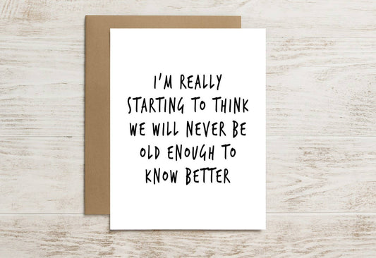 Funny Friendship Card – Never Old Enough to Know Better